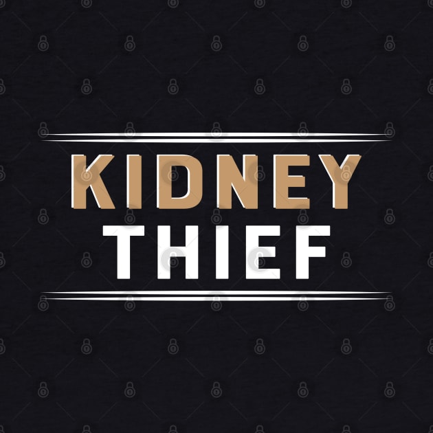 Kidney Theif by KC Happy Shop